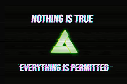 Nothing Is True, Everything Is Permitted