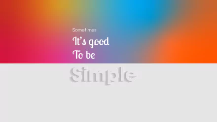 2K Quad HD PC desktop wallpaper and background — simple misc quote: colorful gradient top, pale lower area, text Sometimes It's good To be Simple with embossed Simple.