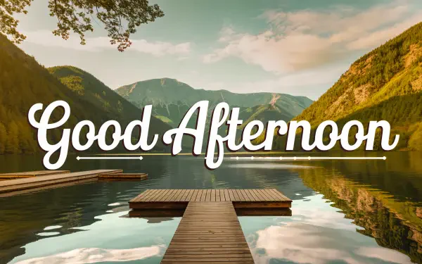 A serene 4K Ultra HD wallpaper featuring a tranquil lake surrounded by mountains, with the phrase Good Afternoon elegantly overlaid in stylish typography.