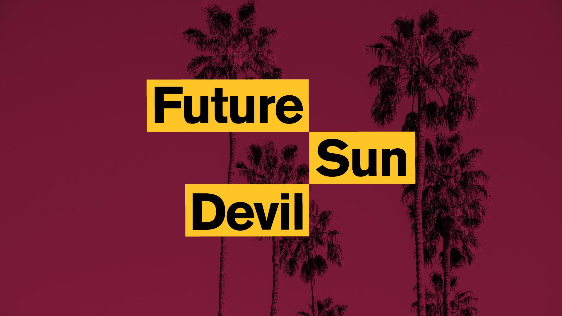 Arizona State University HD desktop wallpaper: maroon background with palm tree silhouettes and bold yellow blocks reading Future Sun Devil.