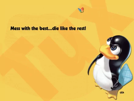 A vibrant HD desktop wallpaper featuring Tux, the Linux mascot, with the tagline Mess with the best...die like the rest! against a bold yellow background.