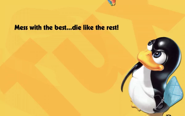 A vibrant HD desktop wallpaper featuring Tux, the Linux mascot, with the tagline Mess with the best...die like the rest! against a bold yellow background.