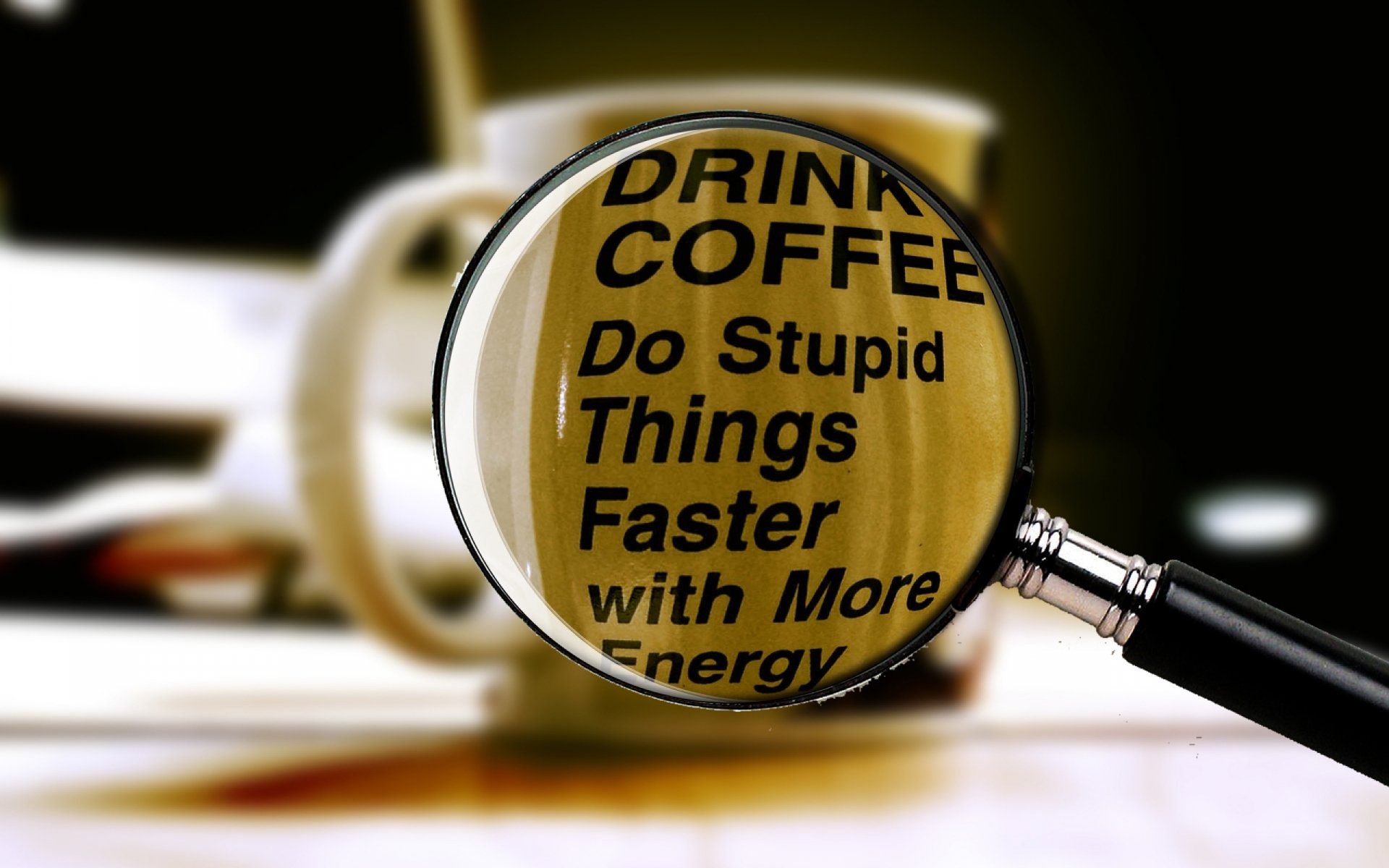 2K Quad HD PC desktop wallpaper/background: close-up of a coffee cup with a magnifying glass highlighting text Drink Coffee — Do Stupid Things Faster with More Energy (food, coffee)
