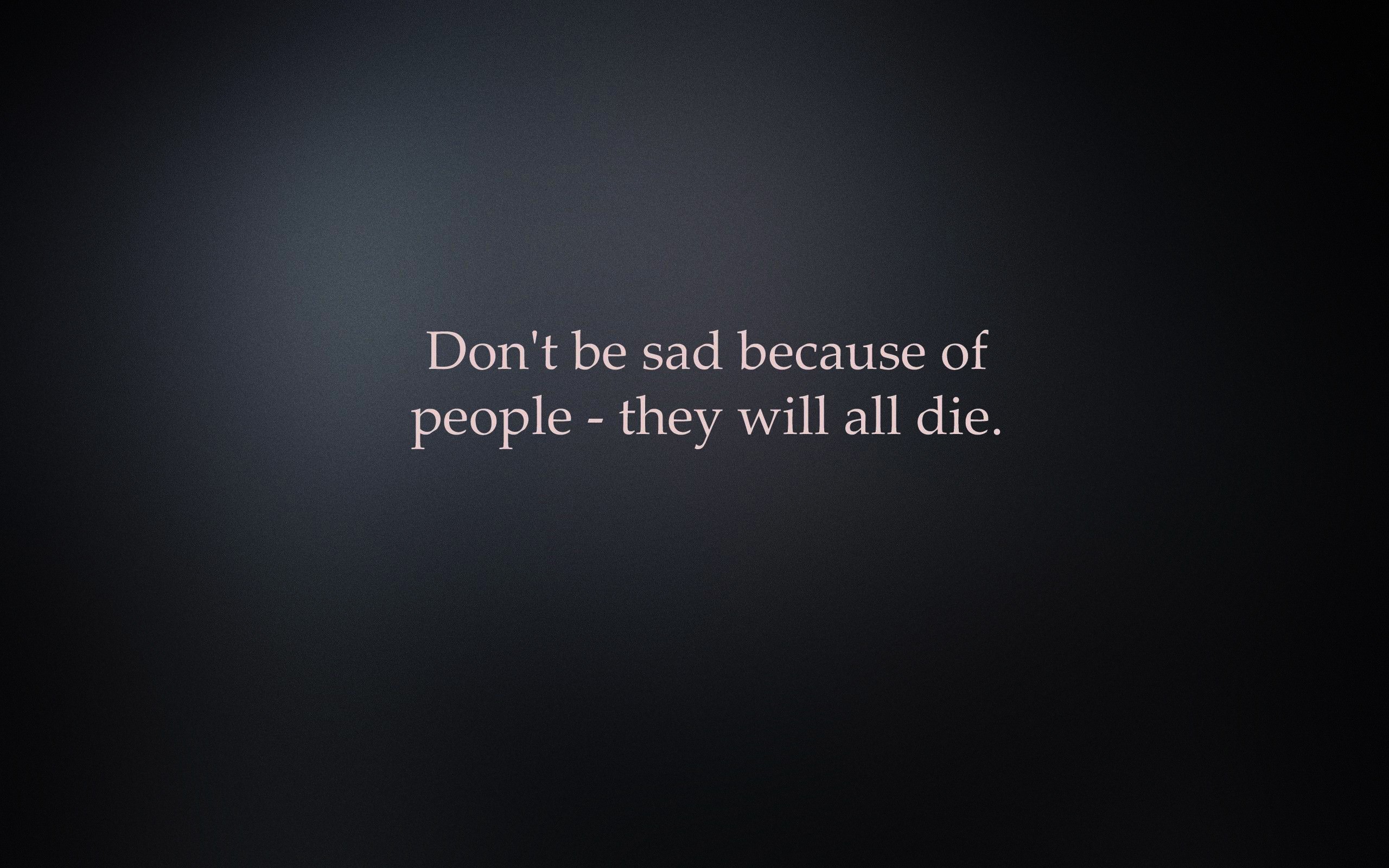 Don't be Sad HD Wallpaper | Background Image | 2560x1600 ...