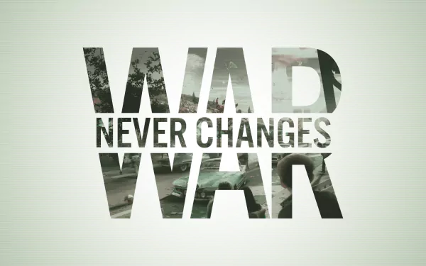 HD wallpaper featuring the phrase War Never Changes from the video game Fallout 4, blending imagery of conflict with a stark, bold font.