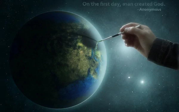 A HD desktop wallpaper showing a hand painting the Earth in space, tagged as religious and Anti Religious, with the quote: On the first day, man created God in the top right corner.