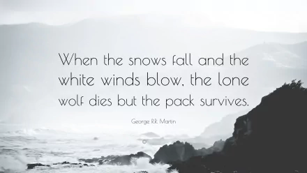 4K Ultra HD Game of Thrones quote wallpaper featuring the phrase, When the snows fall and the white winds blow, the lone wolf dies but the pack survives, by George R.R. Martin.